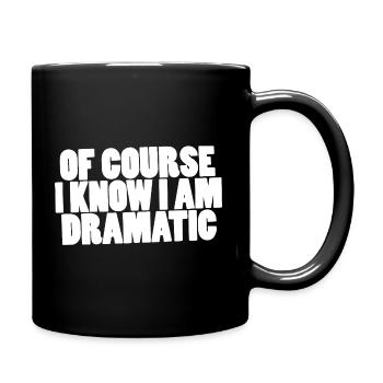 Of course I know I am dramatic - Full Colour Mug - black - Right