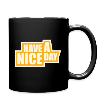Have A Nice Day Lustig Sarkastischer Spruch Nett - Tasse einfarbig - Schwarz - Rechts