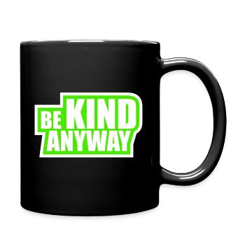 Be Kind Anyway Freundlichkeit Statement Spruch - Tasse einfarbig - Schwarz - Rechts