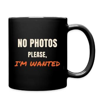 No Photos Please I'm Wanted Spruch Statement - Tasse einfarbig - Schwarz - Rechts