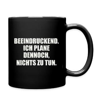Beeindruckend. Ich plane dennoch, nichts zu tun - Tasse einfarbig - Schwarz - Rechts