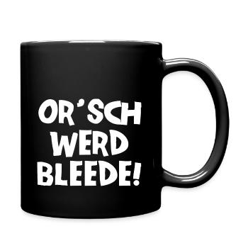 Or´ werd bleede! - Ich werde blöde - sächsisch - Tasse einfarbig - Schwarz - Rechts