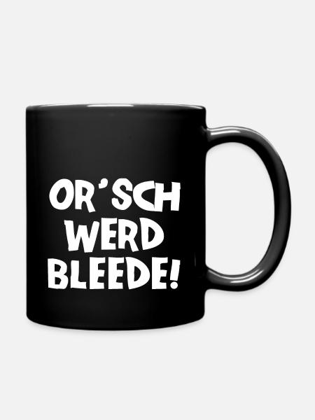 Or´ werd bleede! - Ich werde blöde - sächsisch - Tasse einfarbig - Schwarz