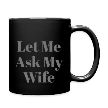 Let Me Ask My Wife Funny - Tasse einfarbig - Schwarz - Rechts