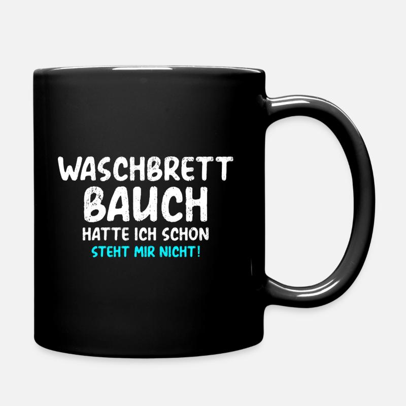 Waschbrettbauch Hatte Ich Schon Steht Mir Nicht - Tasse einfarbig - Schwarz