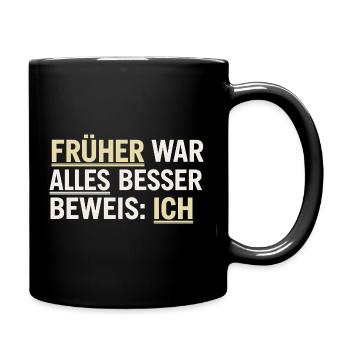 Früher War Alles Besser Lustiges Geschenk - Tasse einfarbig - Schwarz - Rechts