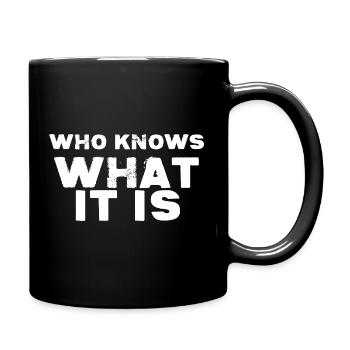 WHO KNOWS WHAT IT IS - Full Colour Mug - black - Right