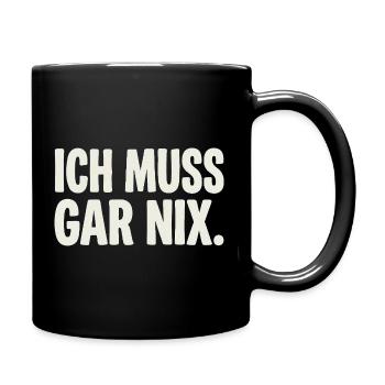 Ich Muss Gar Nix. - Tasse einfarbig - Schwarz - Rechts