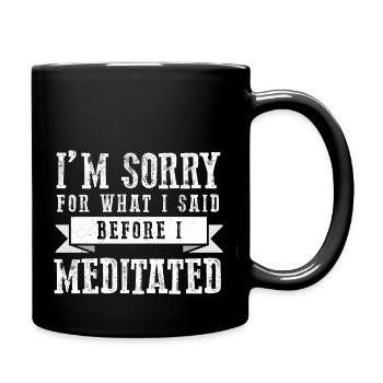 Je suis désolé pour ce que j’ai dit avant de méditer le design - Mug uni - noir - Droite