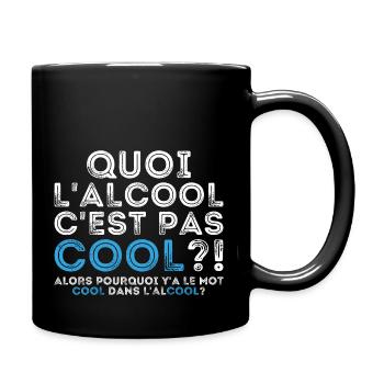 Quoi l’alcool c’est pas cool alors pourquoi - Mug uni - noir - Droite