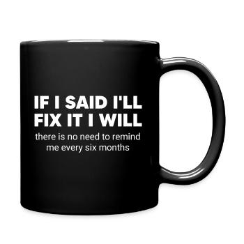 If I Said I'll Fix It, Six Months, Funny Gift - Full Colour Mug - black - Right