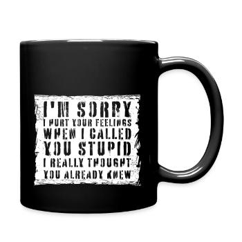 Es tut mir leid, dass ich deine Gefühle verletzt habe, ich habe dich dumm genannt - Tasse einfarbig - Schwarz - Rechts