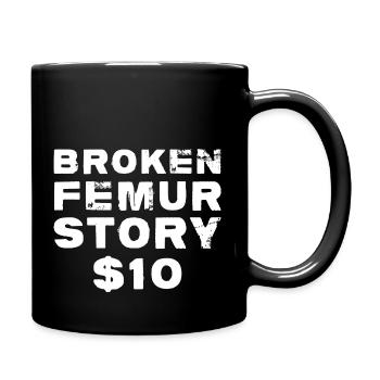 Broken Femur Story Leg Fracture Recovery - Full Colour Mug - black - Right