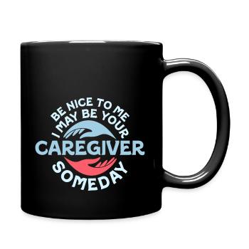 Be Nice To Me I May Be Your Caregiver Someday Care - Tasse einfarbig - Schwarz - Rechts