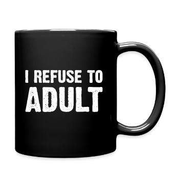 I Refuse To Adult - Full Colour Mug - black - Right