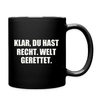 KLAR, DU HAST RECHT. WELT GERETTET. - Tasse einfarbig - Schwarz - Rechts
