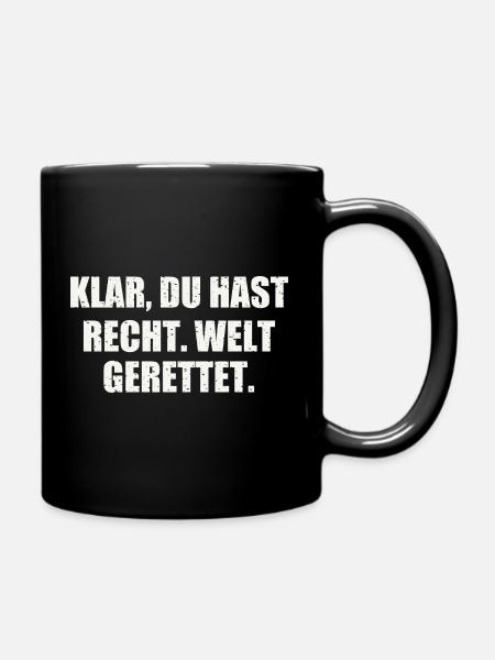KLAR, DU HAST RECHT. WELT GERETTET. - Tasse einfarbig - Schwarz