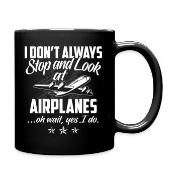 I Don't Always Stop And Look At Airplanes... - Tasse einfarbig - Schwarz - Rechts