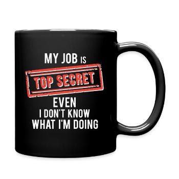 my job top secret even I don't know what I'm doing - Full Colour Mug - black - Right