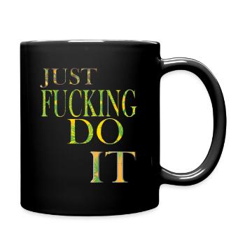 Just fucking do it funny shirt for men and women. - Full Colour Mug - black - Right