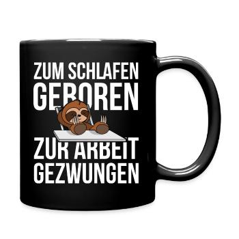 Zum Schlafen geboren - zur Arbeit gezwungen - Tasse einfarbig - Schwarz - Rechts