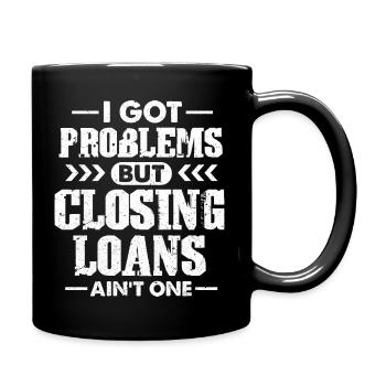 I Got Problems But Closing Loans Aint One – Loan - Tasse einfarbig - Schwarz - Rechts
