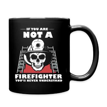 If you're not a firefighter, you'll be the n - Full Colour Mug - black - Right