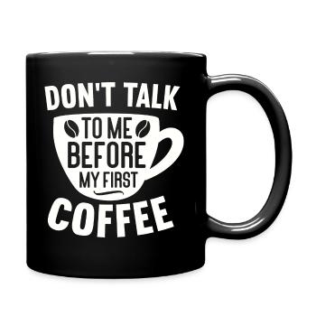 Sprich erst nach meinem ersten Kaffee mit mir. - Tasse einfarbig - Schwarz - Rechts