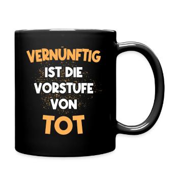 Vernünftig ist die Vorstufe von Tot - Tasse einfarbig - Schwarz - Rechts