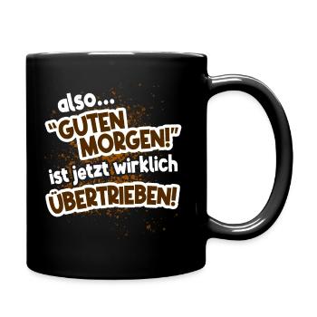 Guten Morgen ist übertrieben - Tasse einfarbig - Schwarz - Rechts