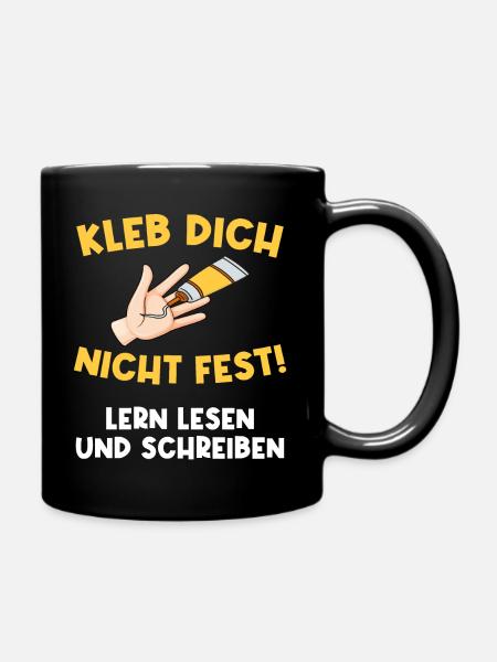 Kleb dich nicht fest. Aktivist Klima Umwelt Spaß - Tasse einfarbig - Schwarz