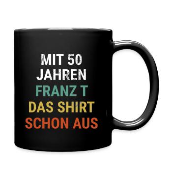 50er Geburtstagsgeschenk für Franz /Vorname Spruch - Tasse einfarbig - Schwarz - Rechts