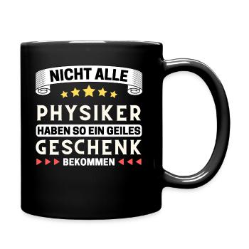 Nicht alle Physiker bekommen so ein Geschenk - Tasse einfarbig - Schwarz - Rechts