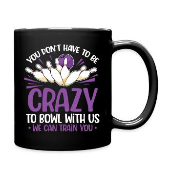 You don't have to be crazy to bowl with us we can - Full Colour Mug - black - Right