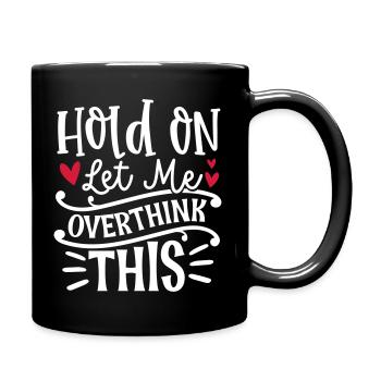 Hold on let me overthik this - Tasse einfarbig - Schwarz - Rechts