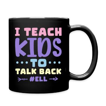 I Teach Kids To Talk Back ELL English Language - Full Colour Mug - black - Right