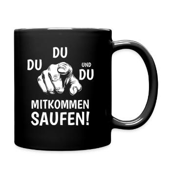 Du, Du, Und Du. Mitkommen, Saufen! Party & Bier - Tasse einfarbig - Schwarz - Rechts
