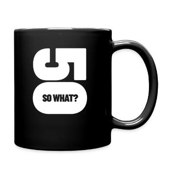 50 - so what? 50. Geburtstag Geschenk - Tasse einfarbig - Schwarz - Rechts