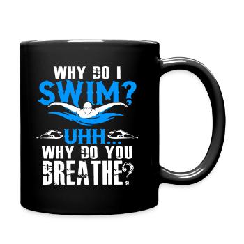 Swimming Why Do I Swim - Full Colour Mug - black - Right