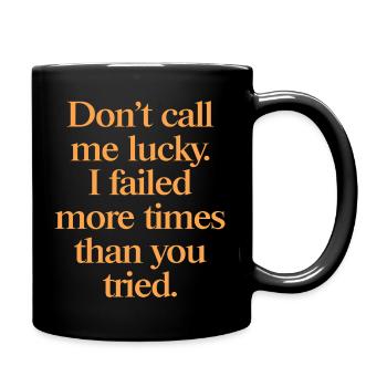 Don't Call Me Lucky – Motivation Saying for Doers - Full Colour Mug - black - Right