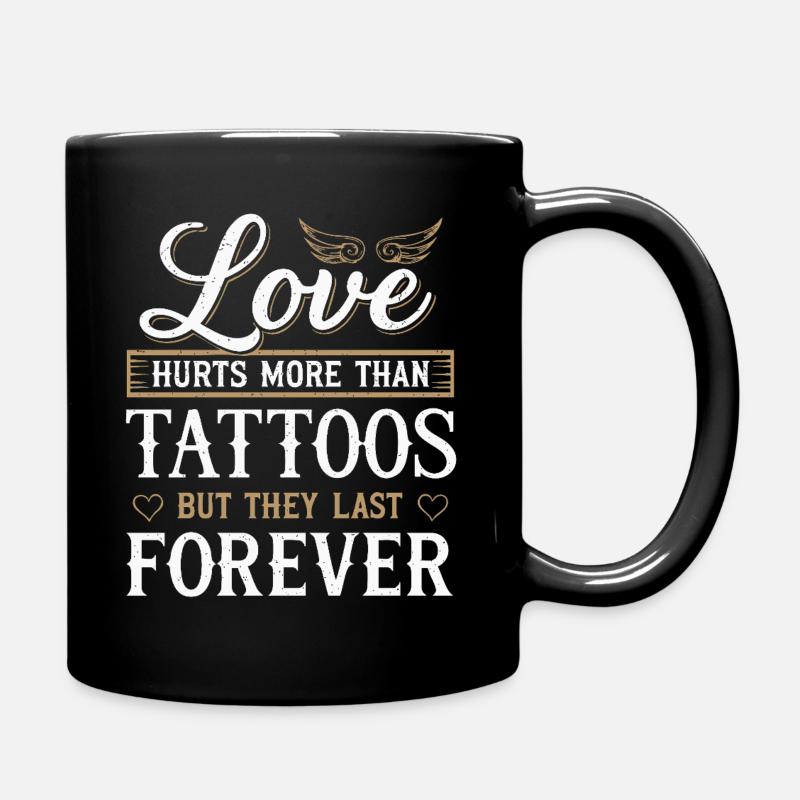 Love hurts more than tattoos but they last forever - Tasse einfarbig - Schwarz