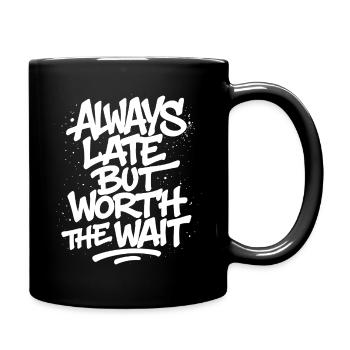 Always Late But Worth The Wait –Unpünktlich Spruch - Full Colour Mug - black - Right