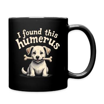 Ich habe diesen Humerus gefunden - Tasse einfarbig - Schwarz - Rechts