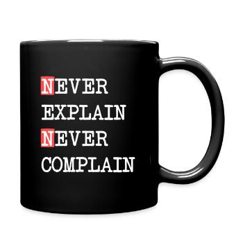 Never Explain Never Complain – Motto Spruch - Tasse einfarbig - Schwarz - Rechts