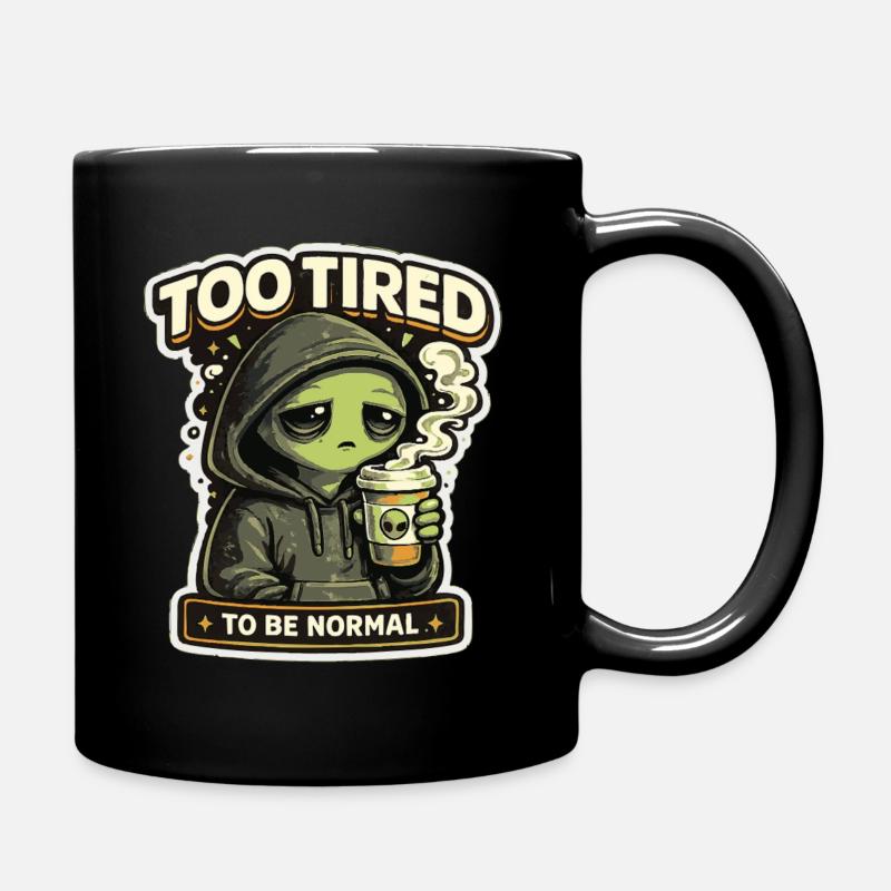Too Tired To Be Normal Alien - Tasse einfarbig - Schwarz