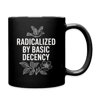 Radicalized by Basic Decency Statement Shirt - Full Colour Mug - black - Right