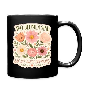 Wo Blumen sind, da ist auch Hoffnung - Tasse einfarbig - Schwarz - Rechts