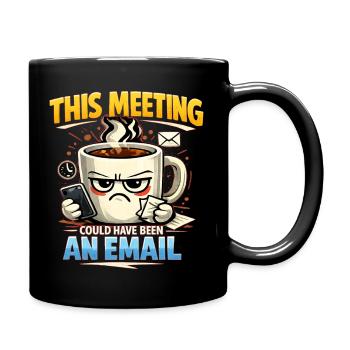 This Meeting could have been an E-Mail - Tasse einfarbig - Schwarz - Rechts