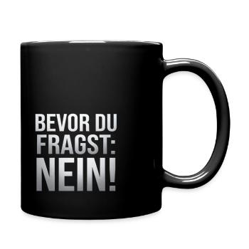 Bevor du Fragst Nein Sprüche - Tasse einfarbig - Schwarz - Rechts