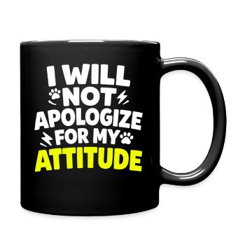 I Will Not Apologize For My Attitude Spruch - Full Colour Mug - black - Right
